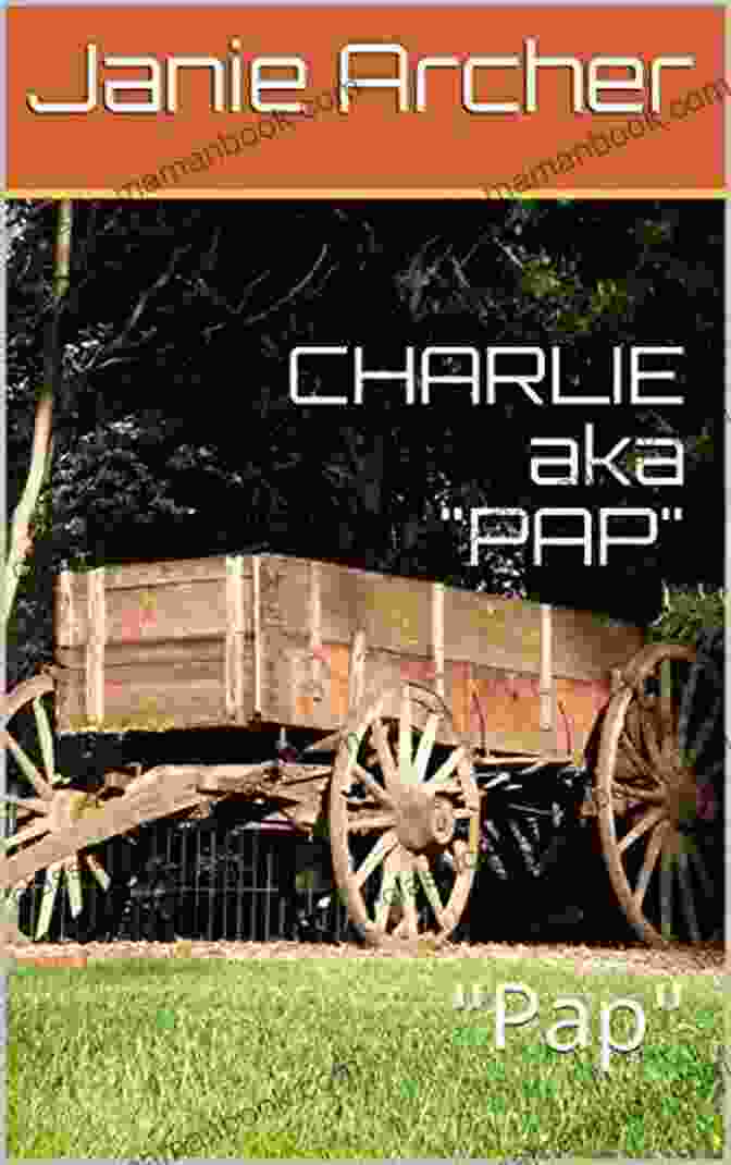 Charlie 'Pap Pap' Charlie's Legacy Lives On Through His Family And Community CHARLIE Aka PAP : Pap (Charlie S Legacy)