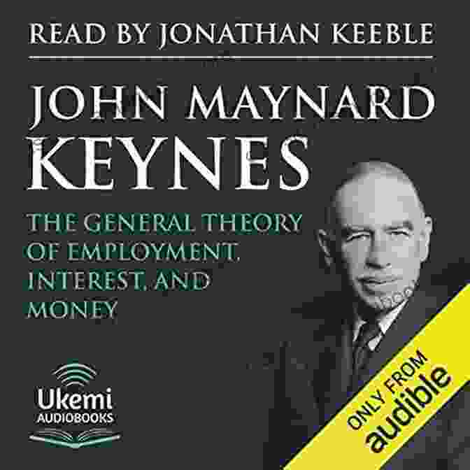 John Maynard Keynes, Renowned Economist Known For His General Theory Of Employment, Interest, And Money The General Theory Of Employment Interest And Money