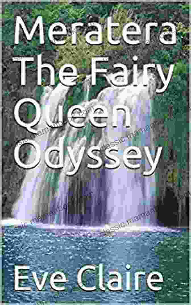 Meratera: The Fairy Queen's Odyssey Book Cover Featuring A Young Fairy Queen With Shimmering Wings And A Group Of Companions, Standing Before A Magical Waterfall In An Enchanted Forest Meratera The Fairy Queen Odyssey