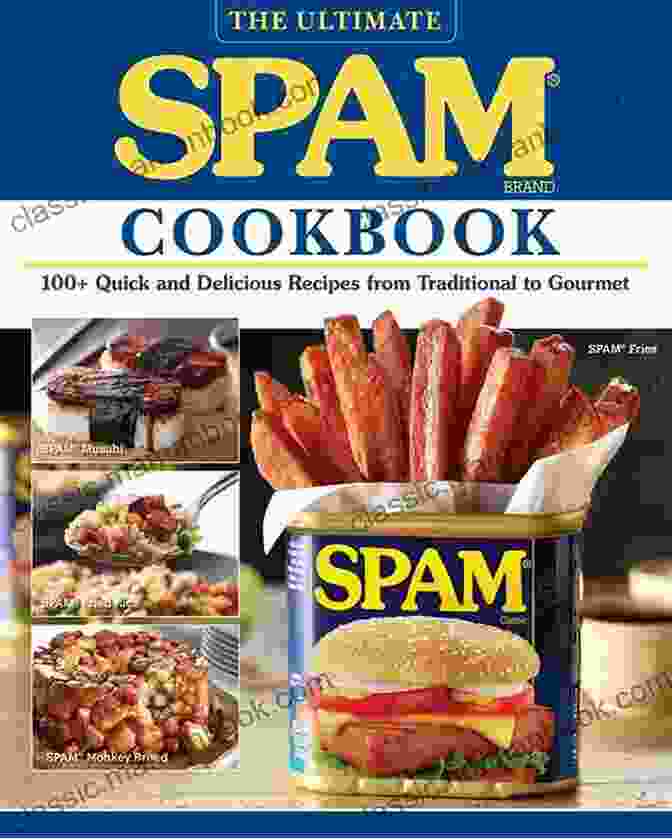 Traditional Recipes The Ultimate SPAM Cookbook: 100+ Quick And Delicious Recipes From Traditional To Gourmet