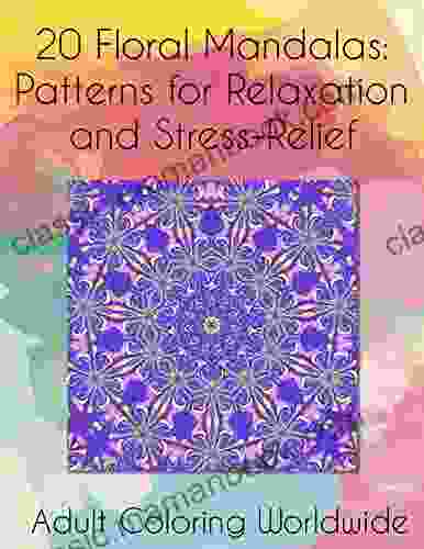 20 Floral Mandalas: Patterns For Stress Relief And Relaxation