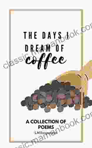 The Days I Dream Of Coffee: A Collection Of Poems