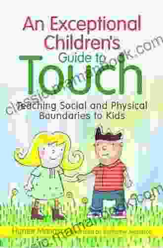 An Exceptional Children S Guide To Touch: Teaching Social And Physical Boundaries To Kids