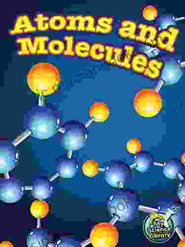 Atoms And Molecules (My Science Library)