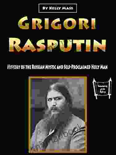 Grigori Rasputin: History Of The Russian Mystic And Self Proclaimed Holy Man