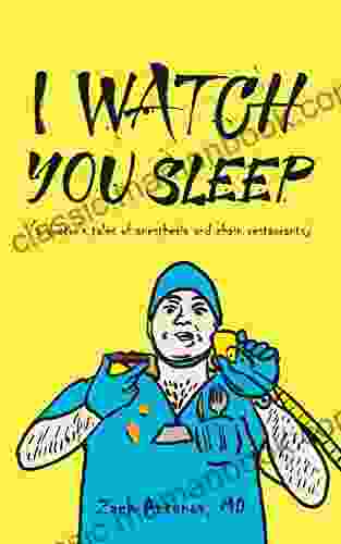 I Watch You Sleep: A Doctor S Tales Of Anesthesia And Chain Restaurants