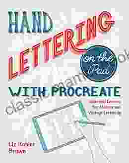 Hand Lettering On The IPad With Procreate: Ideas And Lessons For Modern And Vintage Lettering