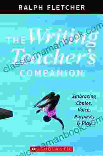 The Writing Teacher S Companion: Embracing Choice Voice Purpose Play