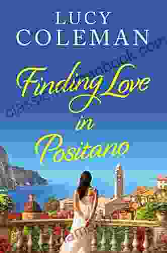 Finding Love In Positano: The BRAND NEW Escapist Romantic Read From Author Lucy Coleman