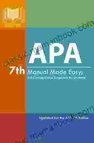 APA 7th Manual Made Easy: Full Concise Guide Simplified For Students: Updated For The APA 7th Edition (Student Citation Styles)