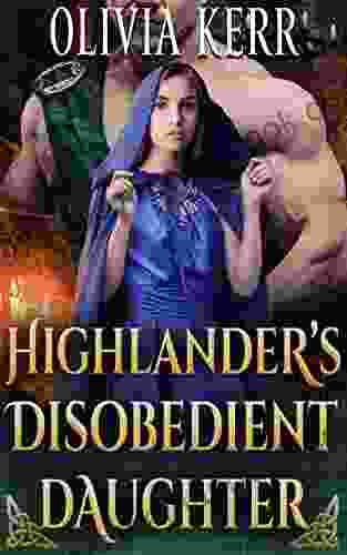 Highlander S Disobedient Daughter: A Steamy Scottish Medieval Historical Romance (Highlands Partners In Crime)