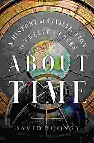 About Time: A History Of Civilization In Twelve Clocks