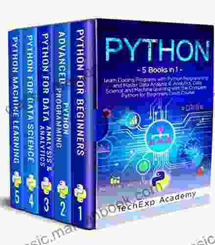 PYTHON: Learn Coding Programs With Python Programming And Master Data Analysis Analytics Data Science And Machine Learning With The Complete Crash Course For Beginners 5 In 1