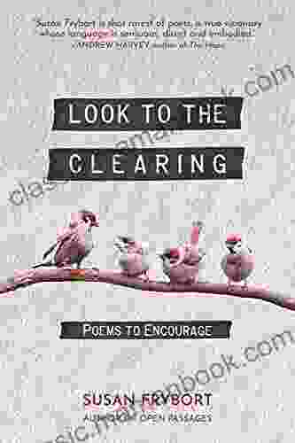 Look To The Clearing: Poems To Encourage
