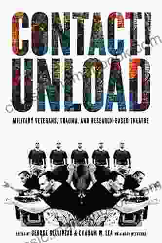 Contact Unload: Military Veterans Trauma And Research Based Theatre (Studies In Canadian Military History)
