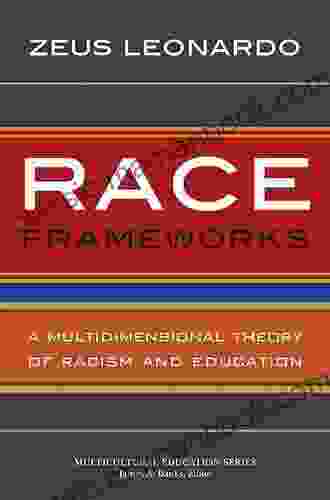 Race Frameworks: A Multidimensional Theory Of Racism And Education (Multicultural Education Series)