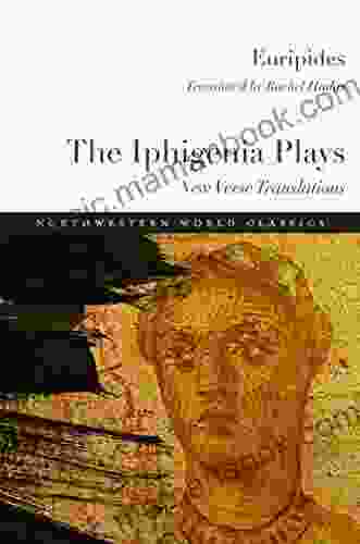 The Iphigenia Plays: New Verse Translations (Northwestern World Classics)
