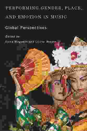 Performing Gender Place And Emotion In Music: Global Perspectives (Eastman/Rochester Studies Ethnomusicology 5)