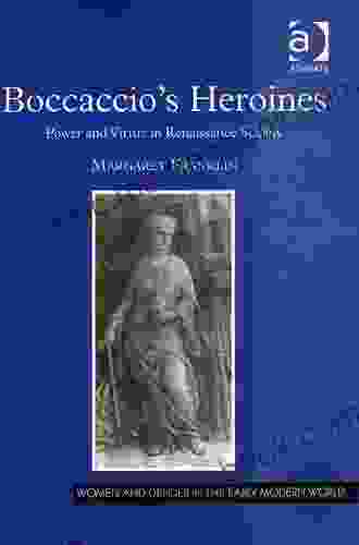 Boccaccio S Heroines: Power And Virtue In Renaissance Society (Women And Gender In The Early Modern World)