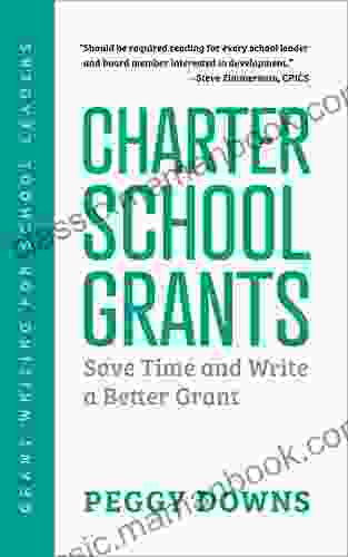 Charter School Grants: Save Time And Write A Better Grant (Grant Writing For School Leaders 2)
