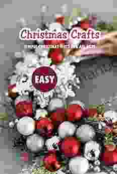 Easy Christmas Crafts: Simple Christmas Gifts For All Ages