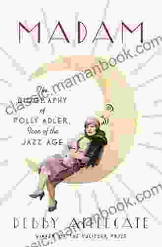 Madam: The Biography Of Polly Adler Icon Of The Jazz Age