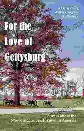 For The Love Of Gettysburg: A Gettysburg Writers Brigade Anthology