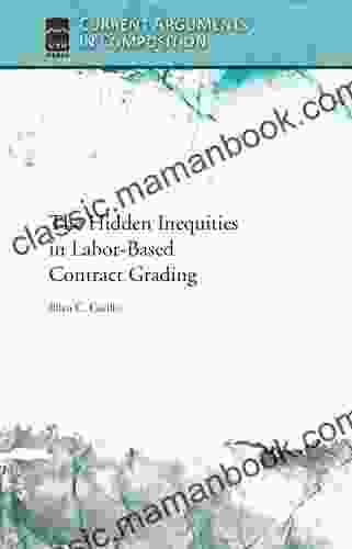 The Hidden Inequities In Labor Based Contract Grading (Current Arguments In Composition)