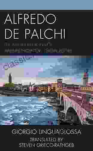 Alfredo De Palchi: The Missing Link In Late Twentieth Century Italian Poetry (The Fairleigh Dickinson University Press In Italian Studies)