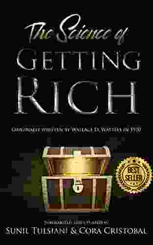 The Science Of Getting Rich: Updated By Sunil Tulsiani Cora Cristobal Originally Written By Wallace D Wattles