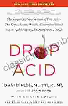 Drop Acid: The Surprising New Science Of Uric Acid The Key To Losing Weight Controlling Blood Sugar And Achieving Extraordinary Health