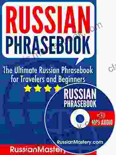 Russian Phrasebook: The Ultimate Russian Phrasebook For Travelers And Beginners (Audio Included)