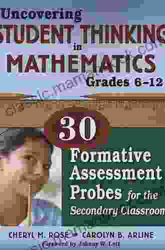 Uncovering Student Thinking In Mathematics Grades 6 12: 30 Formative Assessment Probes For The Secondary Classroom