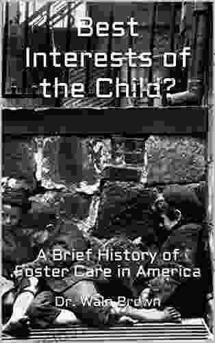 Best Interests Of The Child?: A Brief History Of Foster Care In America