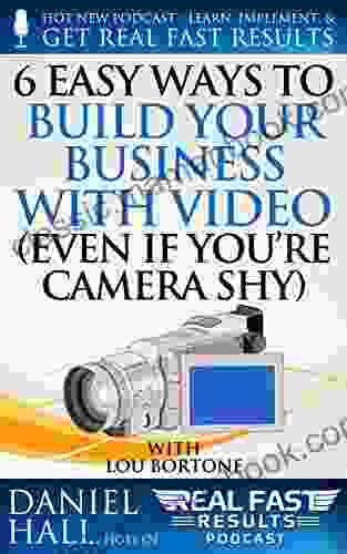6 Easy Ways To Build Your Business With Video : (Even If You Re Camera Shy) (Real Fast Results 60)