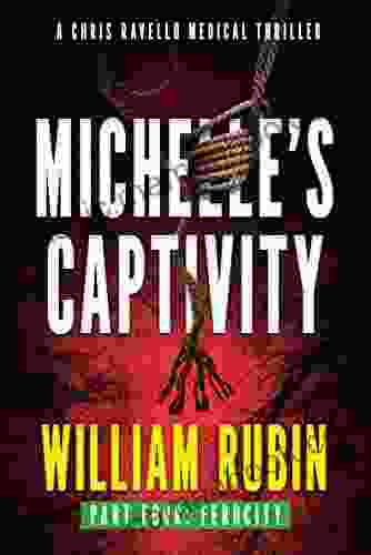 Michelle S Captivity Part Four: Ferocity: A Chris Ravello Medical Thriller