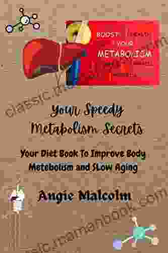 YOUR SPEEDY METABOLISM SECRETS: Your Diet To Improve Body Metabolism And Slow Aging The Weight Loss Meal Plan And Healthy Metabolism Growth